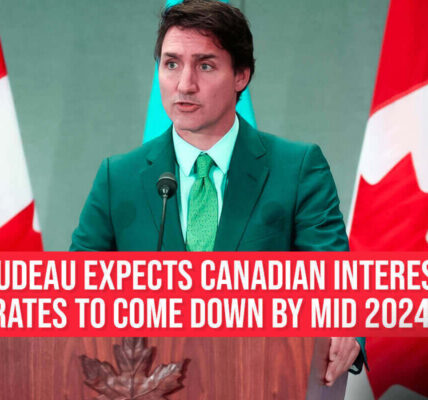 Trudeau expects Canadian interest rates to come down by mid 2024