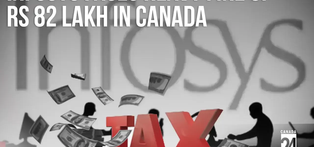 Infosys Faces Heavy Fine of Rs 82 Lakh in Canada Over Alleged Tax Underpayment