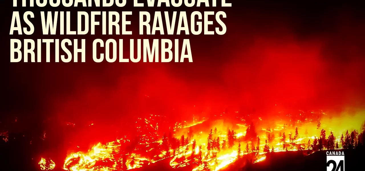 Thousands_Evacuate_as_Wildfire_Ravages_British_Columbia_Canada